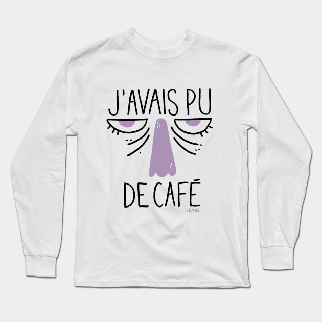 J'avais pu de café Long Sleeve T-Shirt by christinelemus